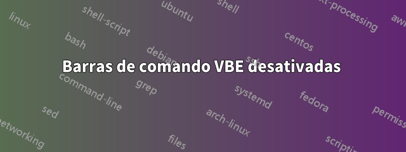 Barras de comando VBE desativadas