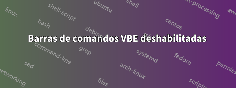 Barras de comandos VBE deshabilitadas