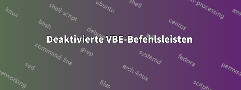 Deaktivierte VBE-Befehlsleisten