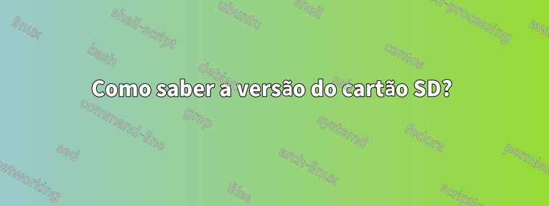 Como saber a versão do cartão SD?