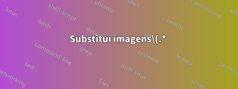 Substitui imagens\(.*)" por imagens/\1" em todos os arquivos?