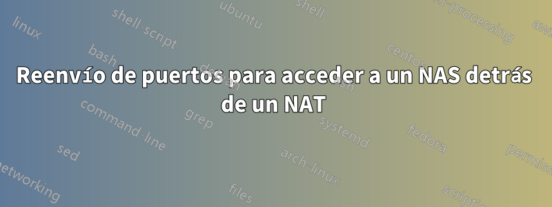 Reenvío de puertos para acceder a un NAS detrás de un NAT