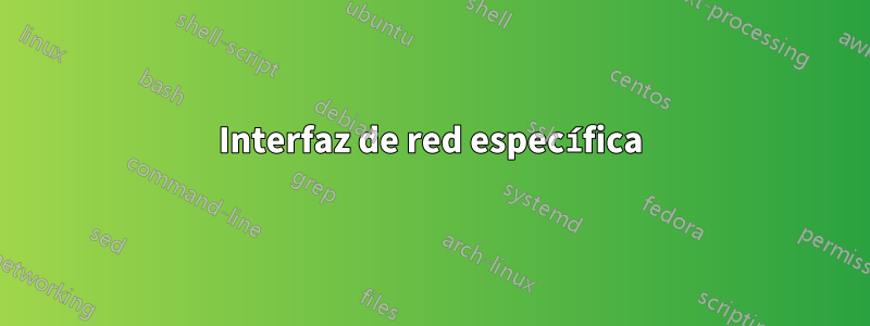 Interfaz de red específica