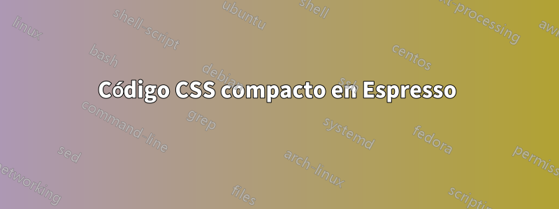 Código CSS compacto en Espresso