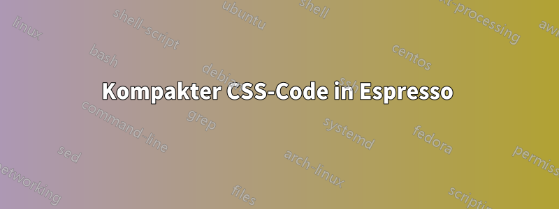 Kompakter CSS-Code in Espresso