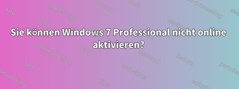 Sie können Windows 7 Professional nicht online aktivieren?