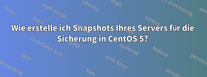 Wie erstelle ich Snapshots Ihres Servers für die Sicherung in CentOS 5?