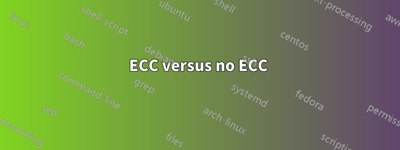 ECC versus no ECC