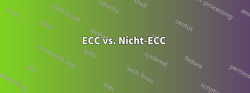 ECC vs. Nicht-ECC