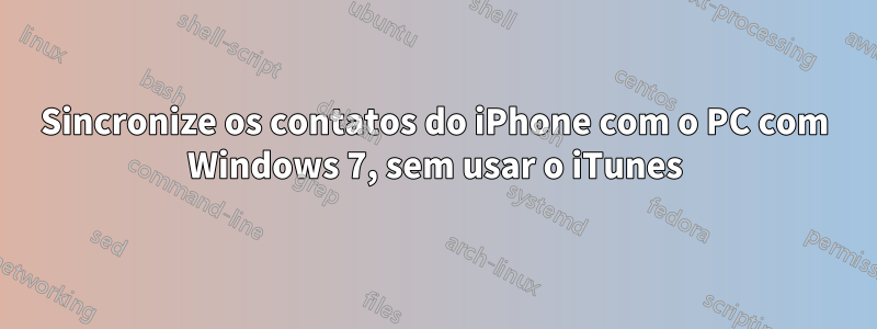 Sincronize os contatos do iPhone com o PC com Windows 7, sem usar o iTunes