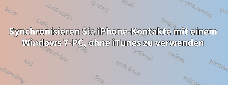 Synchronisieren Sie iPhone-Kontakte mit einem Windows 7-PC, ohne iTunes zu verwenden