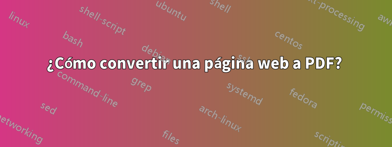 ¿Cómo convertir una página web a PDF?