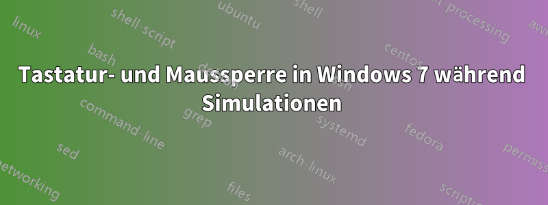 Tastatur- und Maussperre in Windows 7 während Simulationen