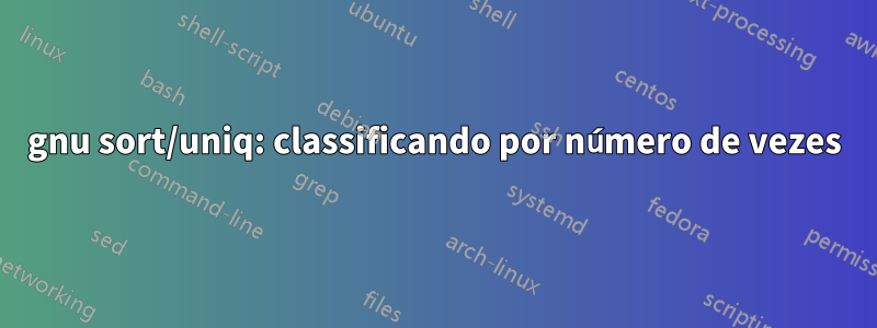 gnu sort/uniq: classificando por número de vezes