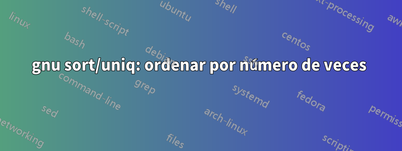 gnu sort/uniq: ordenar por número de veces