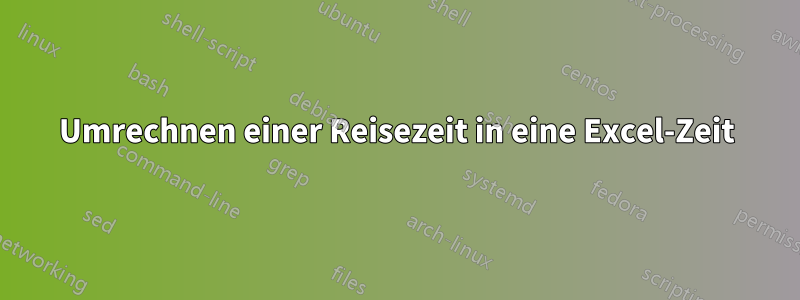 Umrechnen einer Reisezeit in eine Excel-Zeit