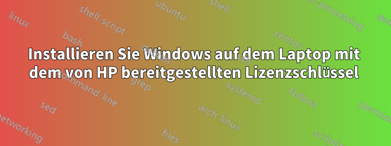 Installieren Sie Windows auf dem Laptop mit dem von HP bereitgestellten Lizenzschlüssel