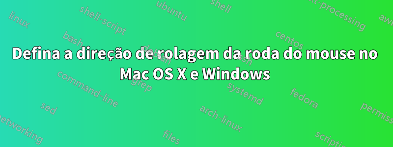 Defina a direção de rolagem da roda do mouse no Mac OS X e Windows