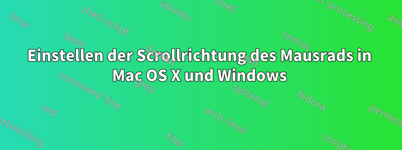 Einstellen der Scrollrichtung des Mausrads in Mac OS X und Windows