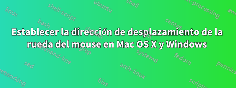 Establecer la dirección de desplazamiento de la rueda del mouse en Mac OS X y Windows