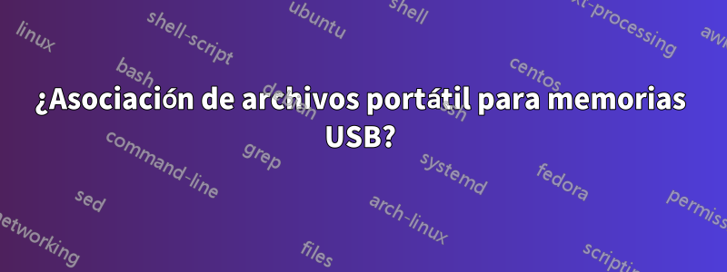 ¿Asociación de archivos portátil para memorias USB?