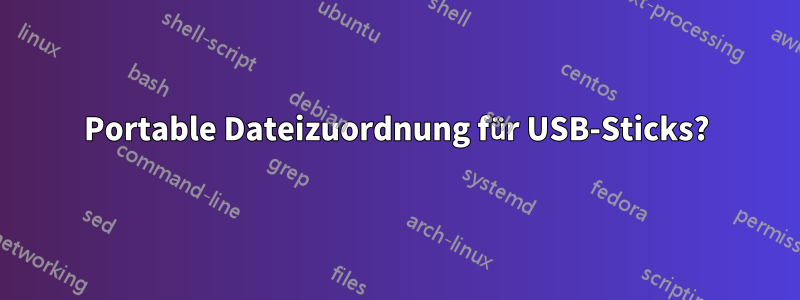 Portable Dateizuordnung für USB-Sticks?