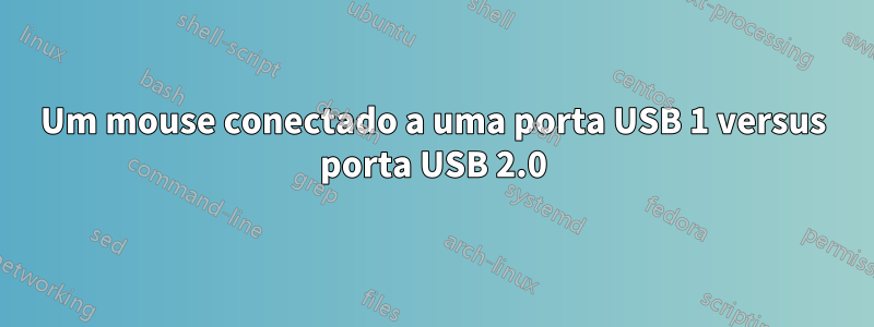 Um mouse conectado a uma porta USB 1 versus porta USB 2.0