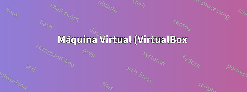 Máquina Virtual (VirtualBox) – Como acessar arquivos da máquina host?