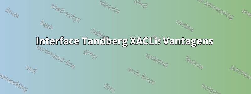 Interface Tandberg XACLI: Vantagens