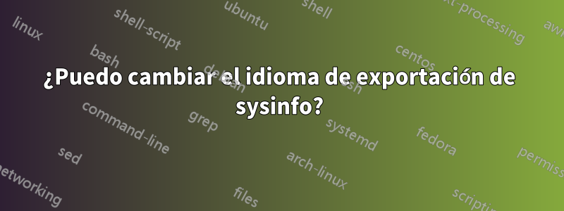 ¿Puedo cambiar el idioma de exportación de sysinfo?