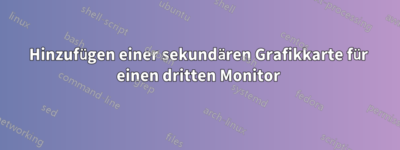 Hinzufügen einer sekundären Grafikkarte für einen dritten Monitor