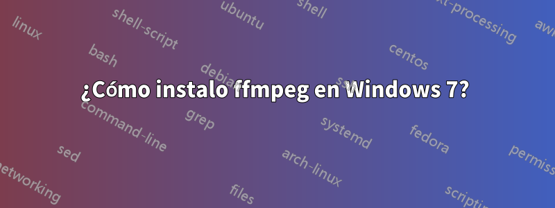 ¿Cómo instalo ffmpeg en Windows 7?