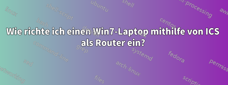 Wie richte ich einen Win7-Laptop mithilfe von ICS als Router ein?