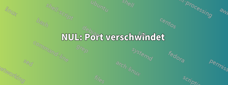 NUL: Port verschwindet