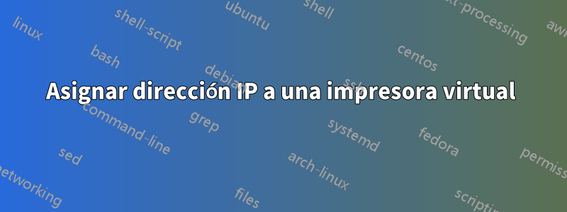 Asignar dirección IP a una impresora virtual