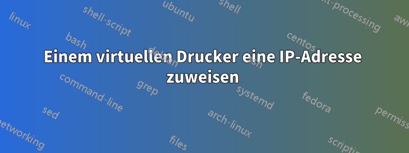 Einem virtuellen Drucker eine IP-Adresse zuweisen