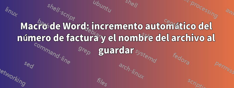 Macro de Word: incremento automático del número de factura y el nombre del archivo al guardar