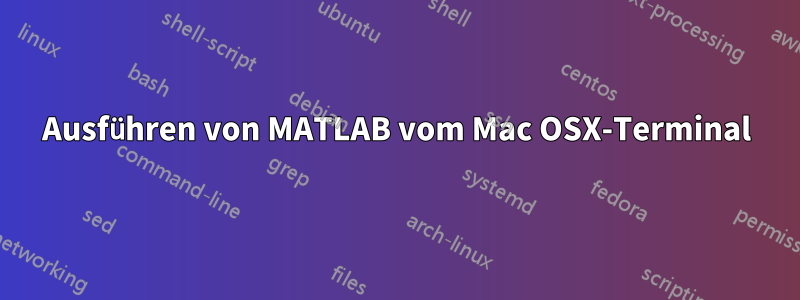 Ausführen von MATLAB vom Mac OSX-Terminal