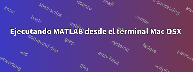 Ejecutando MATLAB desde el terminal Mac OSX