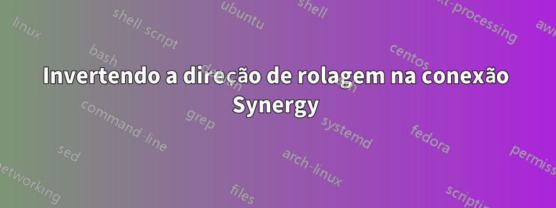 Invertendo a direção de rolagem na conexão Synergy