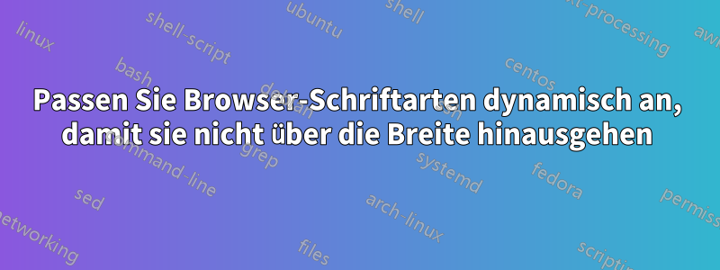 Passen Sie Browser-Schriftarten dynamisch an, damit sie nicht über die Breite hinausgehen