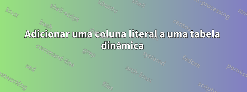 Adicionar uma coluna literal a uma tabela dinâmica