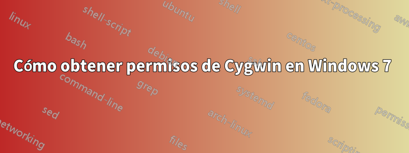 Cómo obtener permisos de Cygwin en Windows 7