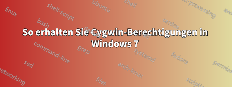 So erhalten Sie Cygwin-Berechtigungen in Windows 7