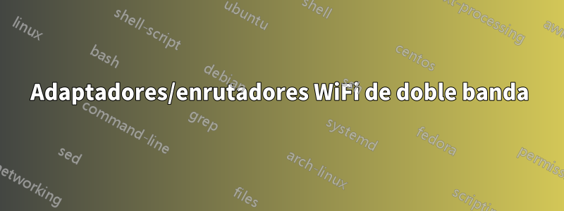 Adaptadores/enrutadores WiFi de doble banda