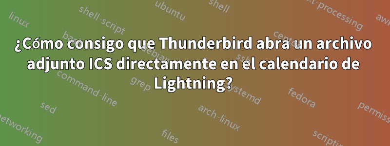 ¿Cómo consigo que Thunderbird abra un archivo adjunto ICS directamente en el calendario de Lightning?