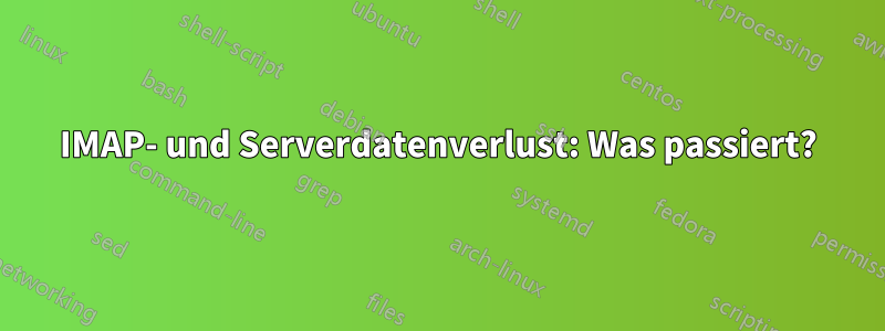 IMAP- und Serverdatenverlust: Was passiert?