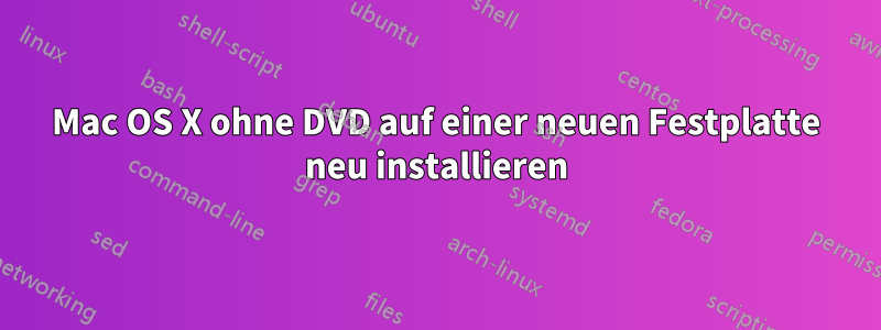 Mac OS X ohne DVD auf einer neuen Festplatte neu installieren