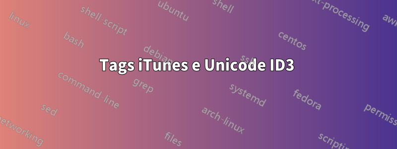 Tags iTunes e Unicode ID3