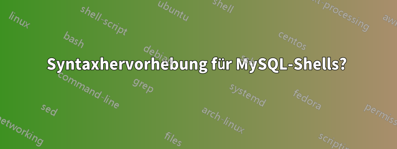 Syntaxhervorhebung für MySQL-Shells?